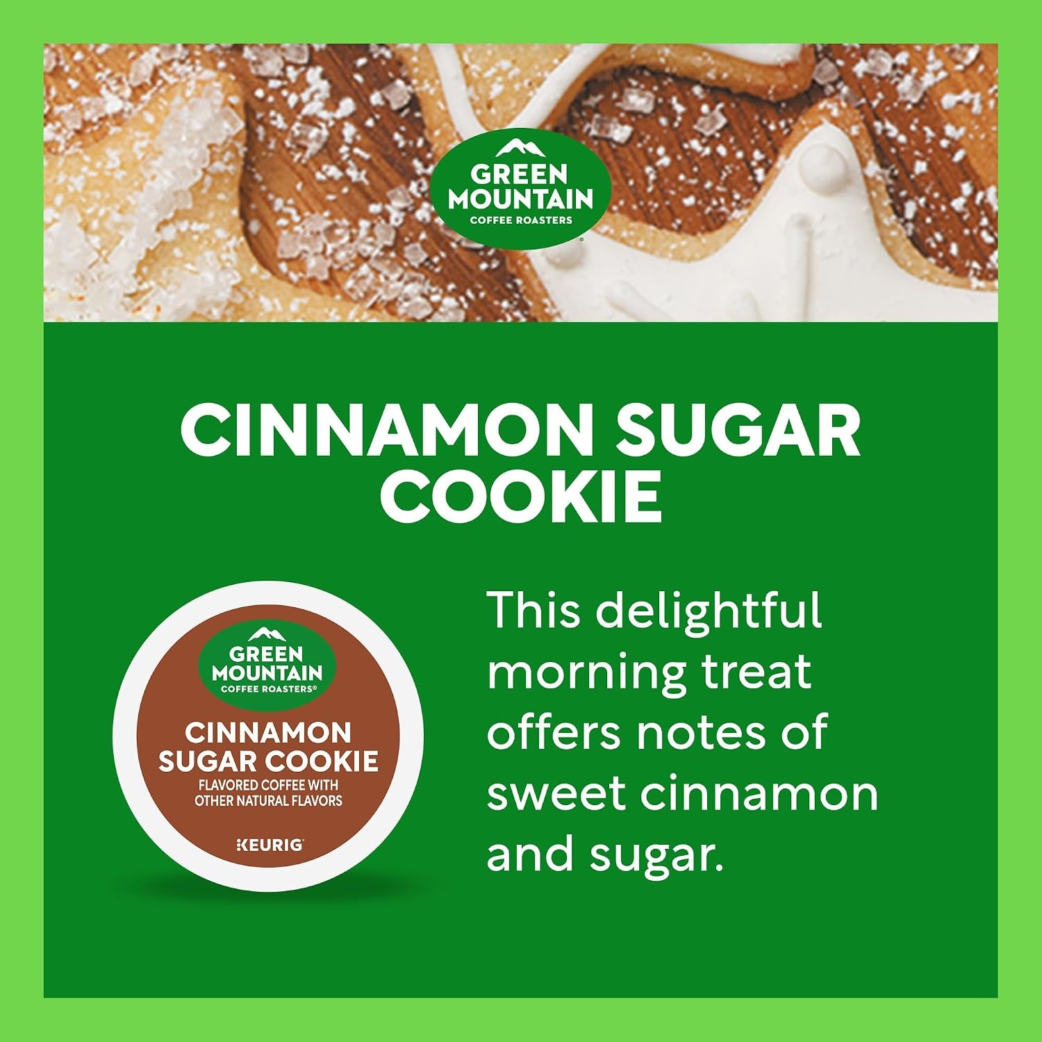 image:imageGreen Mountain Coffee Roasters Caramel Vanilla Cream Coffee Keurig SingleServe KCup pods Light Roast 96 CountCinnamon Sugar Cookie